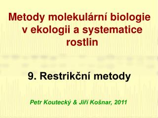 Metody molekulární biologie v ekologii a systematice rostlin 9 . Restrikční metody