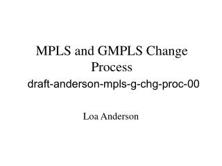 MPLS and GMPLS Change Process draft-anderson-mpls-g-chg-proc-00