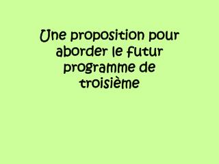 Une proposition pour aborder le futur programme de troisième