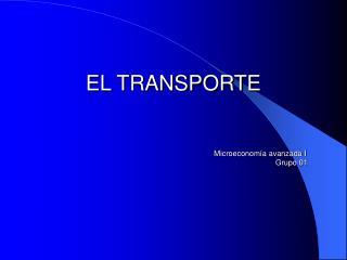 EL TRANSPORTE 					Microeconomía avanzada I 						 Grupo 01