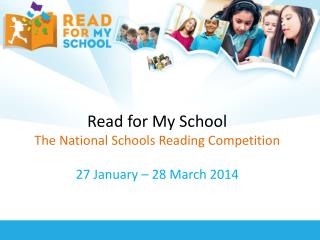 Read for My School The National Schools Reading Competition 27 January – 28 March 2014