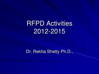 RFPD Activities 2012-2015