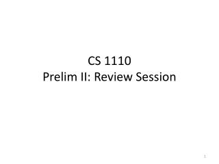 CS 1110 Prelim II: Review Session