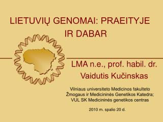 Vilniaus universiteto Medicinos fakulteto Žmogaus ir Medicininės Genetikos Katedra;