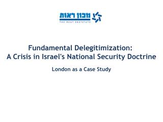 Fundamental Delegitimization: A Crisis in Israel's National Security Doctrine