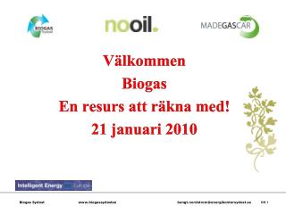 Välkommen Biogas En resurs att räkna med! 21 januari 2010