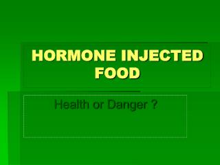 HORMONE INJECTED FOOD