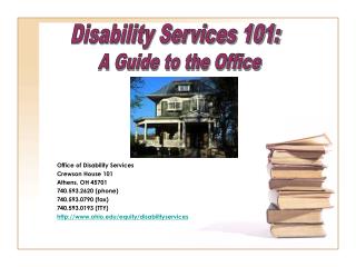 Office of Disability Services Crewson House 101 Athens, OH 45701 740.593.2620 (phone)