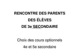 RENCONTRE DES PARENTS DES ÉLÈVES DE 3e SECONDAIRE