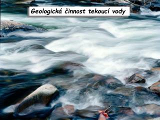 Geologická činnost tekoucí vody