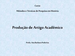 Curso Métodos e Técnicas de Pesquisa em História Produção de Artigo Acadêmico