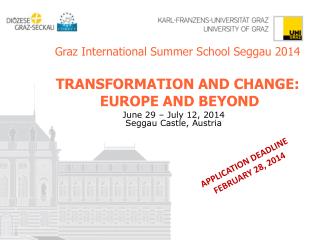 Graz International Summer School Seggau 2014 TRANSFORMATION AND CHANGE: EUROPE AND BEYOND