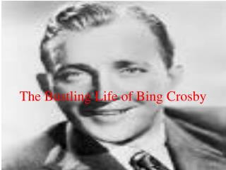 The Bustling Life of Bing Crosby
