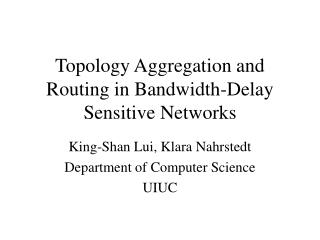 Topology Aggregation and Routing in Bandwidth-Delay Sensitive Networks