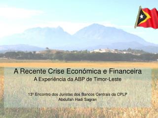A Recente Crise Económica e Financeira A Experiência da ABP de Timor-Leste