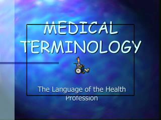 MEDICAL TERMINOLOGY