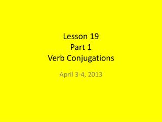 Lesson 19 Part 1 Verb Conjugations