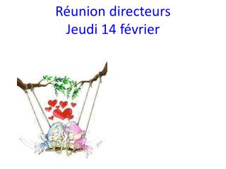 Réunion directeurs Jeudi 14 février