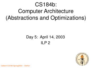 CS184b: Computer Architecture (Abstractions and Optimizations)