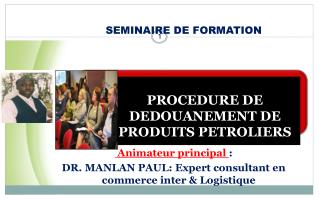 Animateur principal : DR. MANLAN PAUL: Expert consultant en commerce inter &amp; Logistique