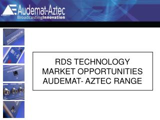 RDS TECHNOLOGY MARKET OPPORTUNITIES AUDEMAT- AZTEC RANGE