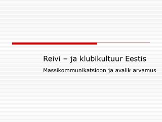 Reivi – ja klubikultuur Eestis Massikommunikatsioon ja avalik arvamus