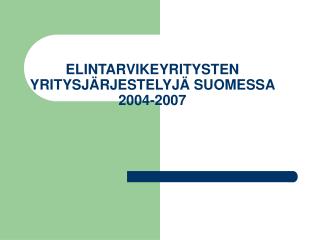 ELINTARVIKEYRITYSTEN YRITYSJÄRJESTELYJÄ SUOMESSA 2004-2007
