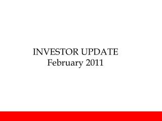 INVESTOR UPDATE February 2011