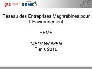 Réseau des Entreprises Maghrébines pour l´Environnement REME MEDAWOMEN Tunis 2010
