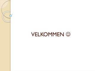 VELKOMMEN 