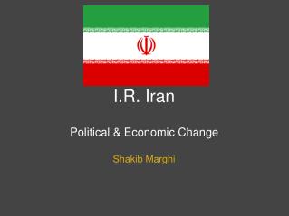 I.R. Iran Political &amp; Economic Change