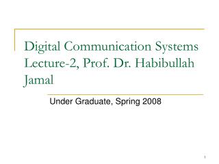 Digital Communication Systems Lecture-2, Prof. Dr. Habibullah Jamal