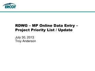RDWG – MP Online Data Entry – Project Priority List / Update July 30, 2013 Troy Anderson