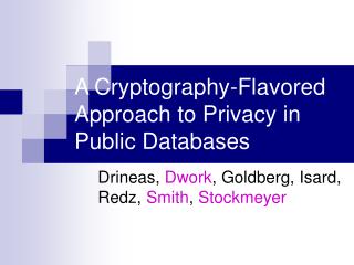 A Cryptography-Flavored Approach to Privacy in Public Databases