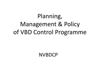Planning, Management &amp; Policy of VBD Control Programme