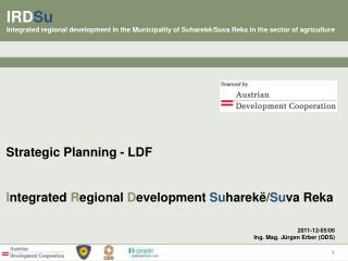 Strategic Planning - LDF I ntegrated R egional D evelopment Su harekë/ Su va Reka 2011-12-05/06