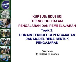 KURSUS: EDU3153 TEKNOLOGI DALAM PENGAJARAN DAN PEMBELAJARAN Topik 2: