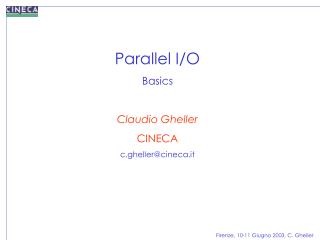 Parallel I/O Basics Claudio Gheller CINECA c.gheller@cineca.it