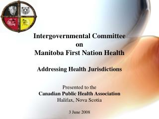 Intergovernmental Committee on Manitoba First Nation Health Addressing Health Jurisdictions