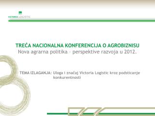 TREĆA NACIONALNA KONFERENCIJA O AGROBIZNISU Nova agrarna politika – perspektive razvoja u 2012.