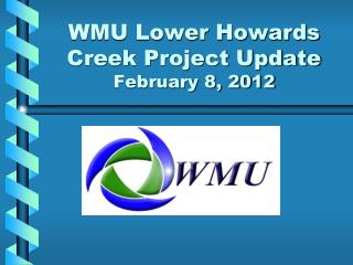 WMU Lower Howards Creek Project Update February 8, 2012