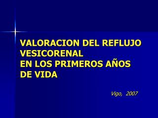 VALORACION DEL REFLUJO VESICORENAL EN LOS PRIMEROS AÑOS DE VIDA