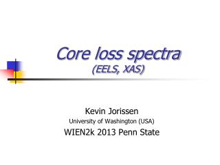 Core loss spectra (EELS, XAS)