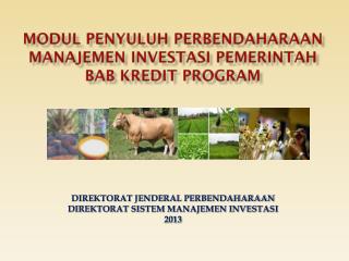 MODUL PENYULUH PERBENDAHARAAN MANAJEMEN INVESTASI PEMERINTAH BAB Kredit Program