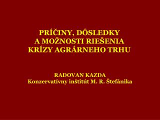 PRÍČINY, DÔSLEDKY A MOŽNOSTI RIEŠENIA KRÍZY AGRÁRNEHO TRHU