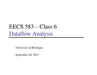 EECS 583 – Class 6 Dataflow Analysis