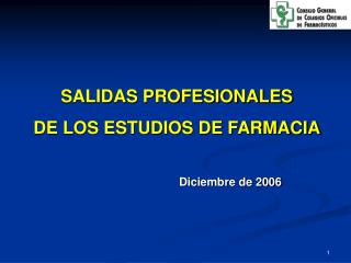 SALIDAS PROFESIONALES DE LOS ESTUDIOS DE FARMACIA Diciembre de 2006