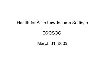 Health for All in Low-Income Settings ECOSOC March 31, 2009