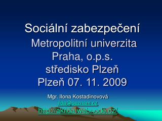 Sociální zabezpečení Metropolitní univerzita Praha, o.p.s. středisko Plzeň Plzeň 07. 11. 2009