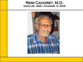 Remi Cadoret, M.D. March 28, 1928 – November 12, 2005